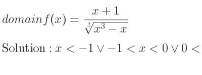 The domain of f(x)=(x+1)/(\sqrt[3]{x^3-x)} is x<-1\lor-1<x<0\lor 0<x<1\lor x>1